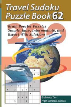 Paperback Travel Sudoku Puzzle Book 62: 200 Brain Booster Puzzles - Simple, Easy, Intermediate, and Expert with Solutions [Large Print] Book