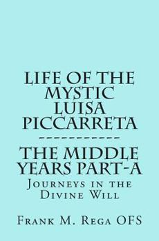 Paperback Life of the Mystic Luisa Piccarreta: Journeys in the Divine Will, the Middle Years - Part-A Book