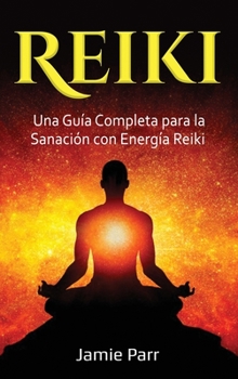 Hardcover Reiki: Una Guía Completa para la Sanación con Energía Reiki [Spanish] Book