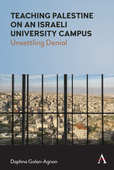 Hardcover Teaching Palestine on an Israeli University Campus: Unsettling Denial Book