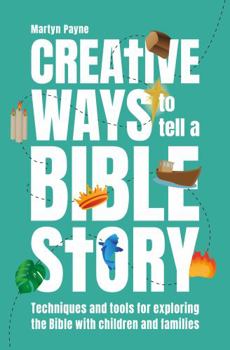 Paperback Creative Ways to Tell a Bible Story: Techniques and tools for exploring the Bible with children and families (Centenary Classics) Book