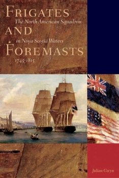 Paperback Frigates and Foremasts: The North American Squadron in Nova Scotia Waters 1745-1815 Book