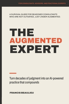 Paperback The Augmented Expert: Turn decades of judgment into an AI-powered practice that compounds Book