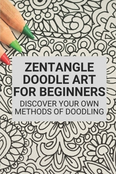 Paperback Zentangle Doodle Art For Beginners: Discover Your Own Methods Of Doodling: Zen Doodle Art Book