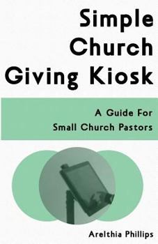 Paperback Simple Church Giving Kiosk: A Guide For Small Church Pastors Book