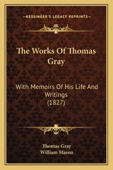 Paperback The Works Of Thomas Gray: With Memoirs Of His Life And Writings (1827) Book