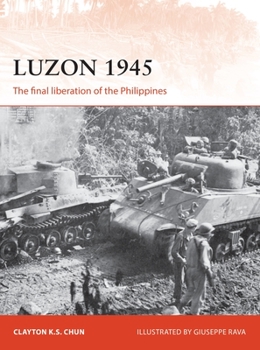Luzon 1945: The Final Liberation of the Philippines - Book #306 of the Osprey Campaign