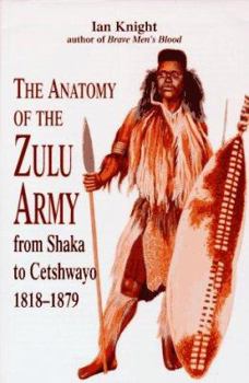 Hardcover The Anatomy of the Zulu Army: From Shaka to Cetshwayo, 1818-1879 Book