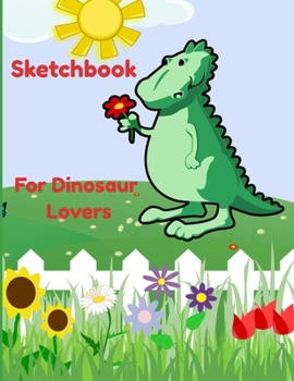 Paperback sketchbook for dinosaur lovers: sketchbook large notebook fir drawing, sketchbook for dinosaur lovers doodling or sketching 8.5x11 inches, 110 pages Book