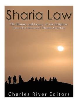 Sharia Law: The History and Legacy of the Religious Laws That Governed Islamic Societies