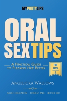 Paperback Oral Sex Tips for Guys: A Man's Guide to Going Down with Confidence, Skill, and Better Manners Book