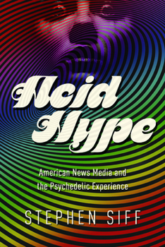 Paperback Acid Hype: American News Media and the Psychedelic Experience Book
