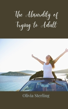 The Absurdity of Trying to Adult