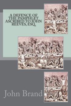 Paperback A Defence of the Pamphlet Ascribed to John Reeves, Esq. Book