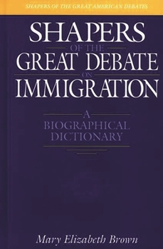 Hardcover Shapers of the Great Debate on Immigration: A Biographical Dictionary Book