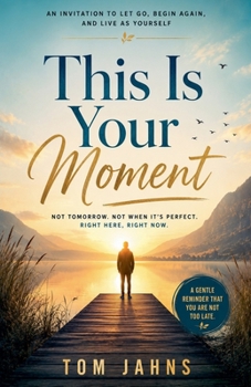 Paperback This Is Your Moment: An Invitation to Let Go, Begin Again, and Live as Yourself Book