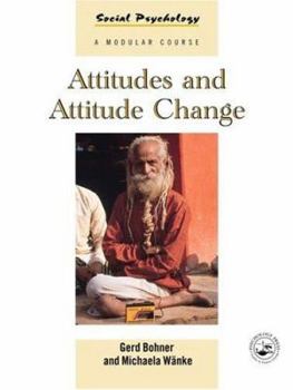 Attitudes and Attitude Change (Social Psychology: A Modular Course) - Book  of the Social Psychology: A Modular Course