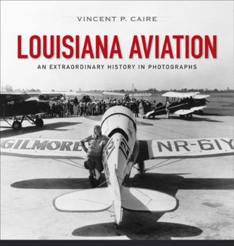 Hardcover Louisiana Aviation: An Extraordinary History in Photographs Book
