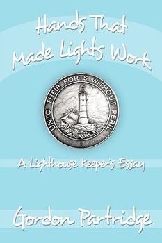 Paperback Hands That Made Lights Work: A Lighthouse Keeper's Essay Book