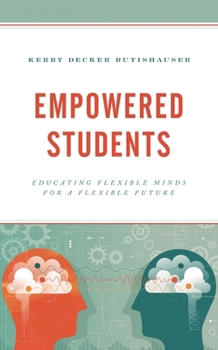 Hardcover Empowered Students: Educating Flexible Minds for a Flexible Future Book