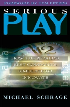 Hardcover Serious Play: How the World's Best Companies Simulate to Innovate Book