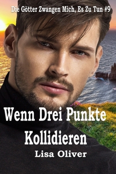 Wenn Drei Punkte Kollidieren (Die Götter Zwangen Mich, Es Zu Tun) (German Edition)