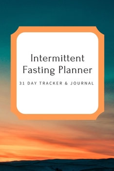 Paperback Intermittent Fasting Planner: 31 Day Tracker and Journal: For Beginners and Pros to Track Food and Exercise, Fasting Times, Weight Loss Results: Cal Book