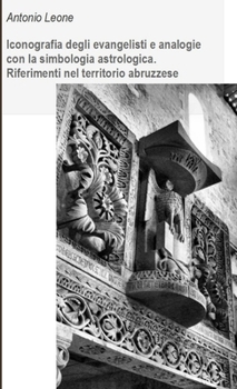 Paperback Iconografia degli evangelisti e analogie con la simbologia astrologica. Riferimenti nel territorio abruzzese. [Italian] Book