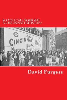 Paperback So You Call Yourself A Cincinnati Reds Fan?: The Ultimate Cincinnati Reds Trivia Book