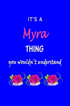 Paperback It's A Myra Thing You Wouldn't Understand: Myra First Name Personalized Journal 6x9 Notebook, Wide Ruled (Lined) blank pages Funny Cover for Girls and Book