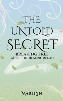 Hardcover The Untold Secret: Breaking Free Where Healing Began Book