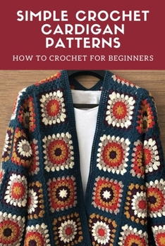 Paperback Simple Crochet Cardigan Patterns: How to Crochet for Beginners: Cardigan Crochet Book