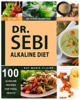 Paperback Dr. Sebi: A Natural Approach & Dieting Guide to Reverse Disease, Detox the Liver & Regain total Health through Dr. Sebi's Alkali Book