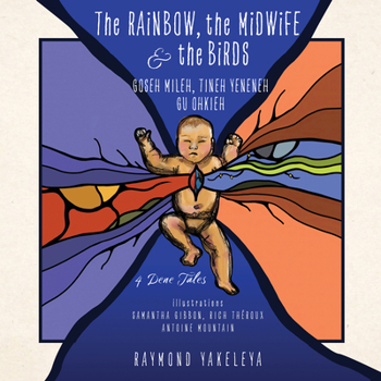 Paperback The Rainbow, the Midwife & the Birds: 4 Dene Tales Book