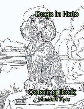 Dogs in Hats – Mandala Style Coloring Book: For Adults & Teens