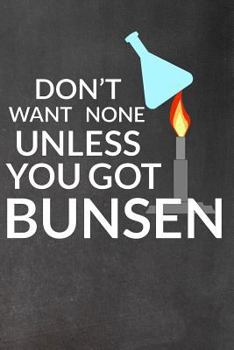 Don't Want None: Unless You Got Bunsen