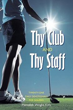 Paperback Thy Club and Thy Staff: Twenty-One Daily Devotionals for Golfers Book