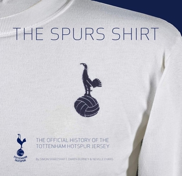 Hardcover The Spurs Shirt: The Official History of the Tottenham Hotspur Jersey Book