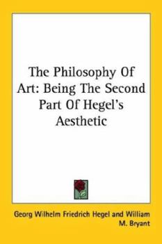 The Philosophy of Art: Being the Second Part of Hegel's Aesthetic