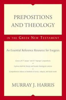 Hardcover Prepositions and Theology in the Greek New Testament: An Essential Reference Resource for Exegesis Book