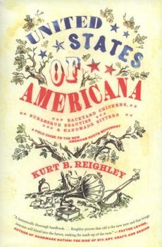 Paperback United States of Americana: Backyard Chickens, Burlesque Beauties, and Handmade Bitters: A Field Guide to the New American Roots Movement Book