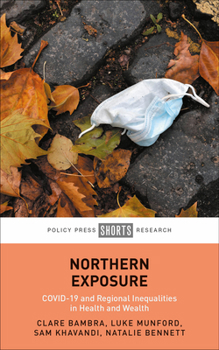 Hardcover Northern Exposure: Covid-19 and Regional Inequalities in Health and Wealth Book