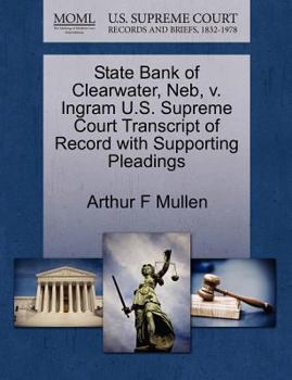 Paperback State Bank of Clearwater, Neb, V. Ingram U.S. Supreme Court Transcript of Record with Supporting Pleadings Book