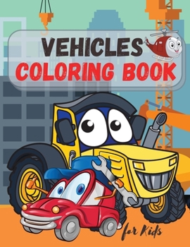 Vehicles Coloring Book for Kids: Trucks, Planes and Cars Coloring Book for Kids & Toddlers ! For Boys & Girls ages 2-4; 4-8