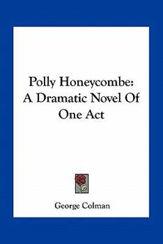 Paperback Polly Honeycombe: A Dramatic Novel Of One Act Book