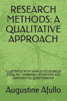 Research Methods: A QUALITATIVE APPROACH: ILLUSTRATED WITH SAMPLE FOCUS GROUP (FGDs), KEY INFORMANT INTERVIEWS