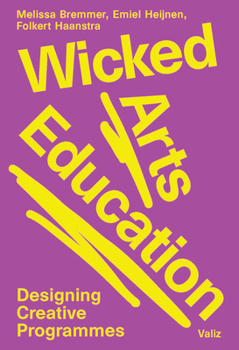 Paperback Wicked Arts Education: Designing Creative Programmes Book