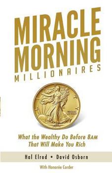 Paperback Miracle Morning Millionaires: What the Wealthy Do Before 8AM That Will Make You Rich Book