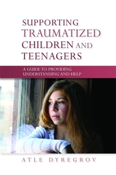 Paperback Supporting Traumatized Children and Teenagers: A Guide to Providing Understanding and Help Book