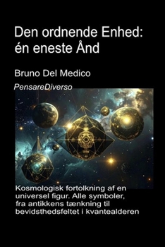 Den ordnende Enhed: én eneste Ånd.: Kosmologisk fortolkning af en universel figur. Alle symboler, fra antikkens tænkning til bevidsthedsfeltet i ... Bruno Del Medico på dansk.) (Danish Edition)